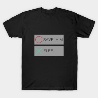 Save him or flee T-Shirt